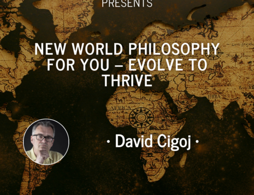 David Cigoj: New World Philosophy for You – Evolve to Thrive