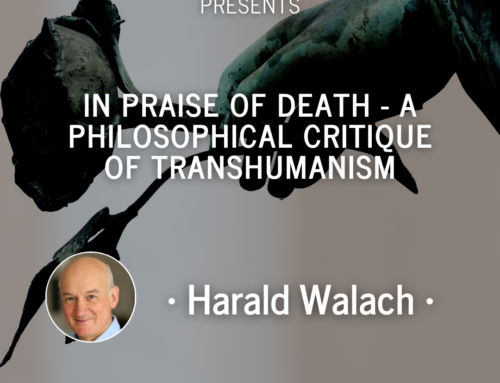 Harald Walach: In Praise of Death – A Philosophical Critique of Transhumanism
